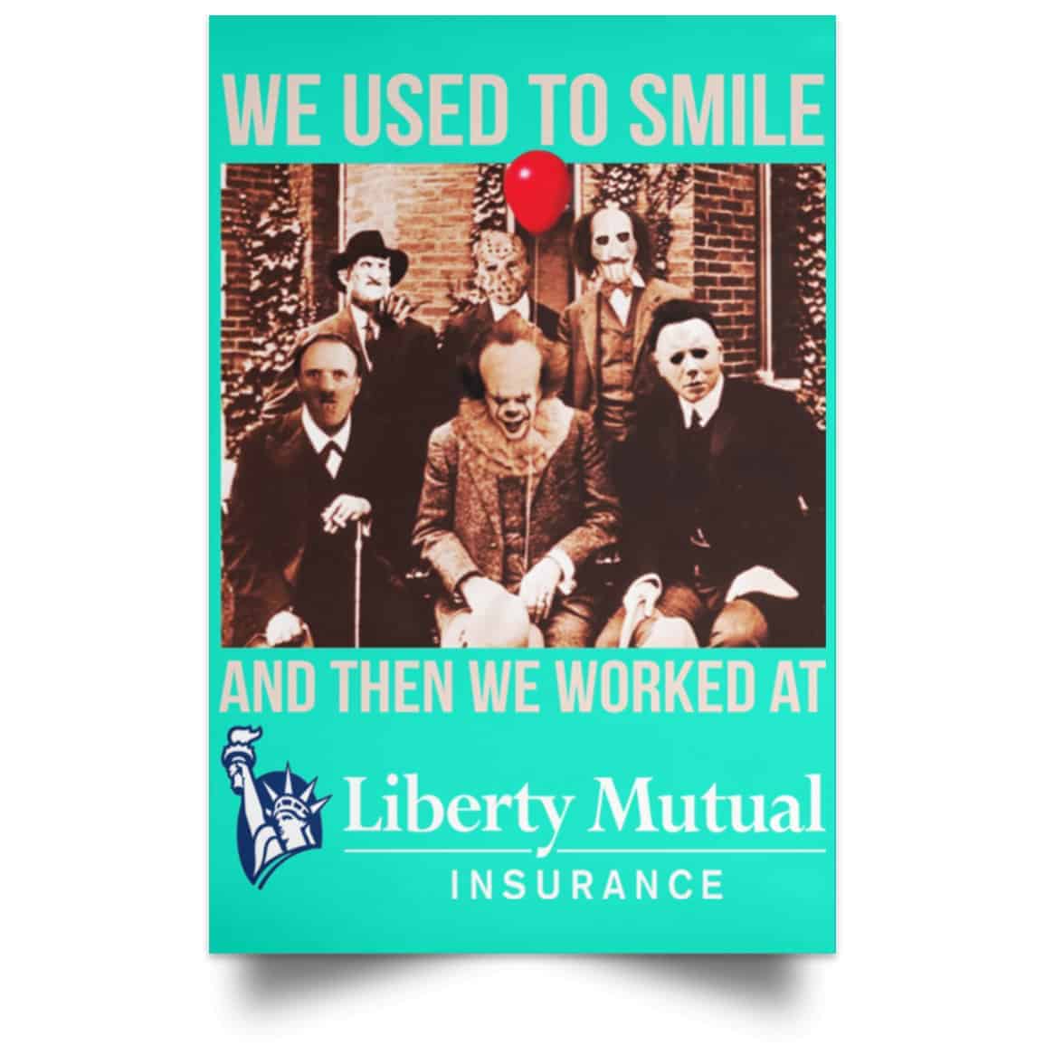 We Used To Smile And Then We Worked At Liberty Mutual Posters