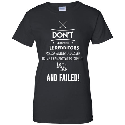 
	Don’t Mess With Le Redditors Who Tried FB Ads In A Saturated Niche And Failed T-Shirts, Hoodie, Tank