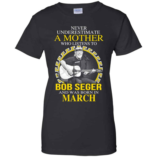 
	A Mother Who Listens To Bob Seger And Was Born In March T-Shirts, Hoodie, Tank