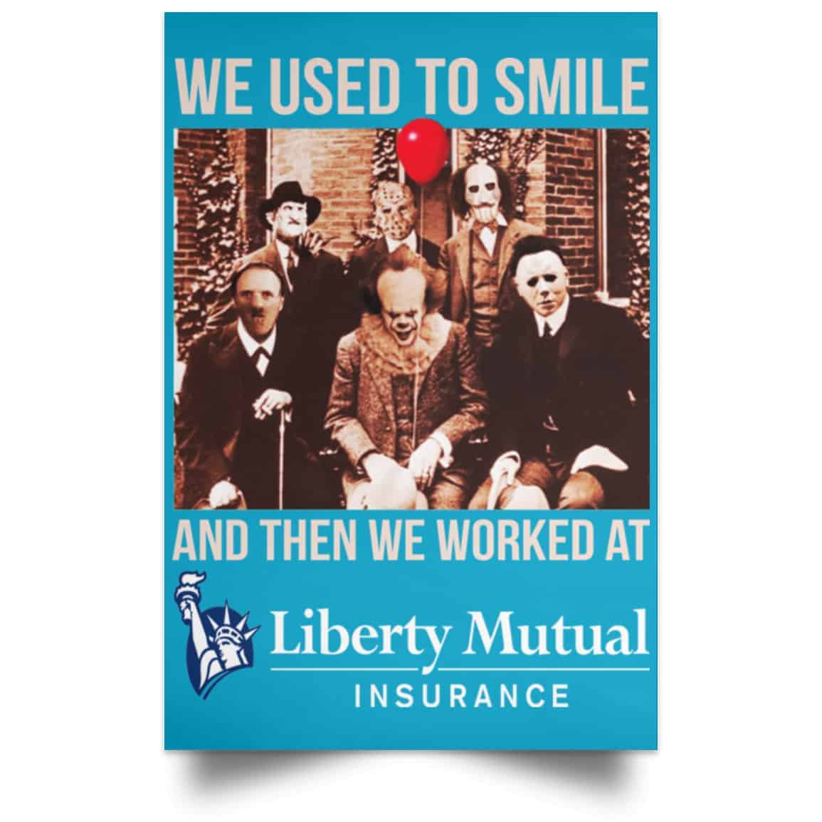 We Used To Smile And Then We Worked At Liberty Mutual Posters