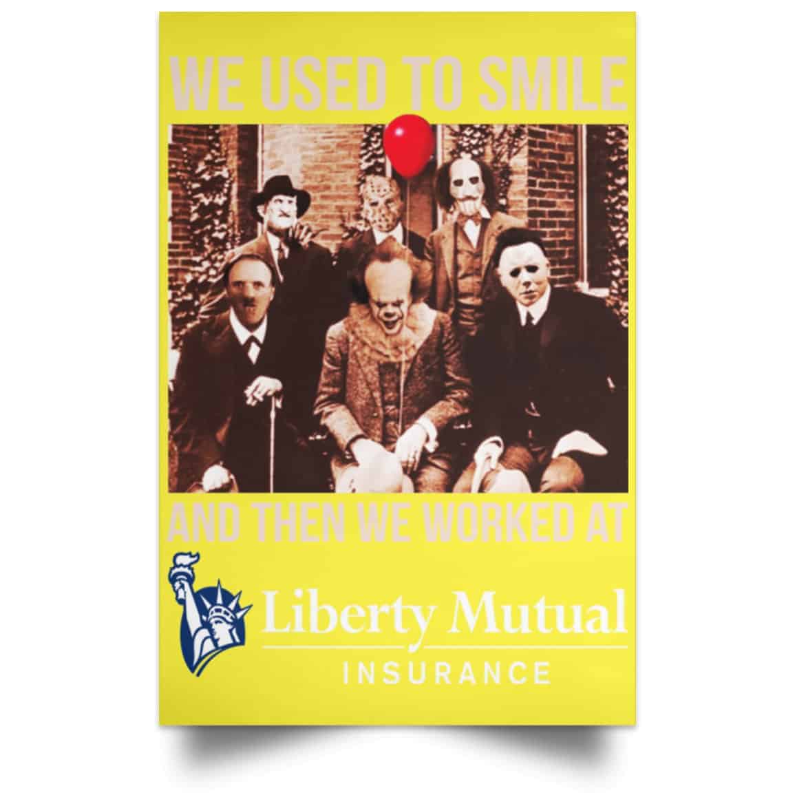 We Used To Smile And Then We Worked At Liberty Mutual Posters