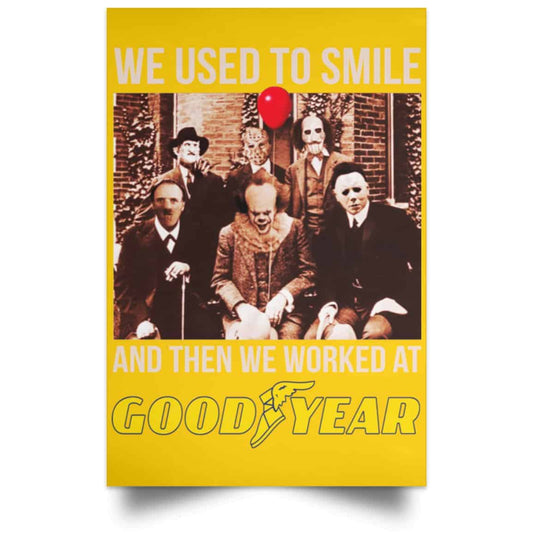 
	We Used To Smile And Then We Worked At Goodyear Posters