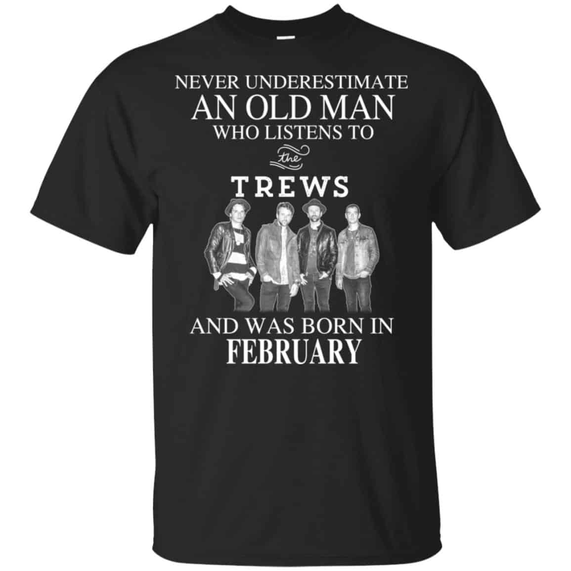 An Old Man Who Listens To The Trews And Was Born In February T-Shirts, Hoodie, Tank