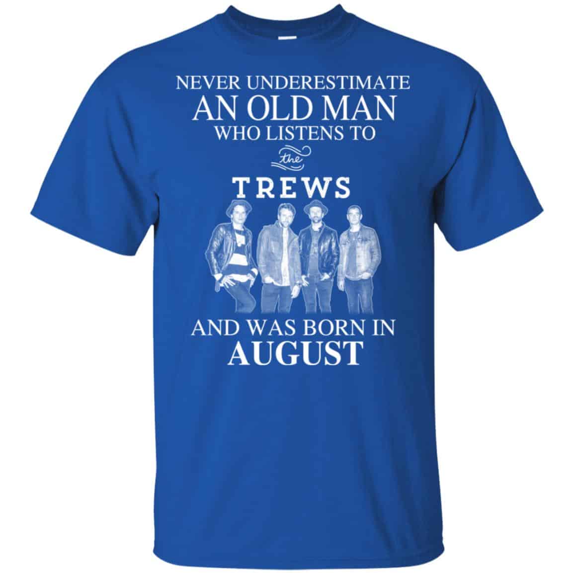 An Old Man Who Listens To The Trews And Was Born In August T-Shirts, Hoodie, Tank