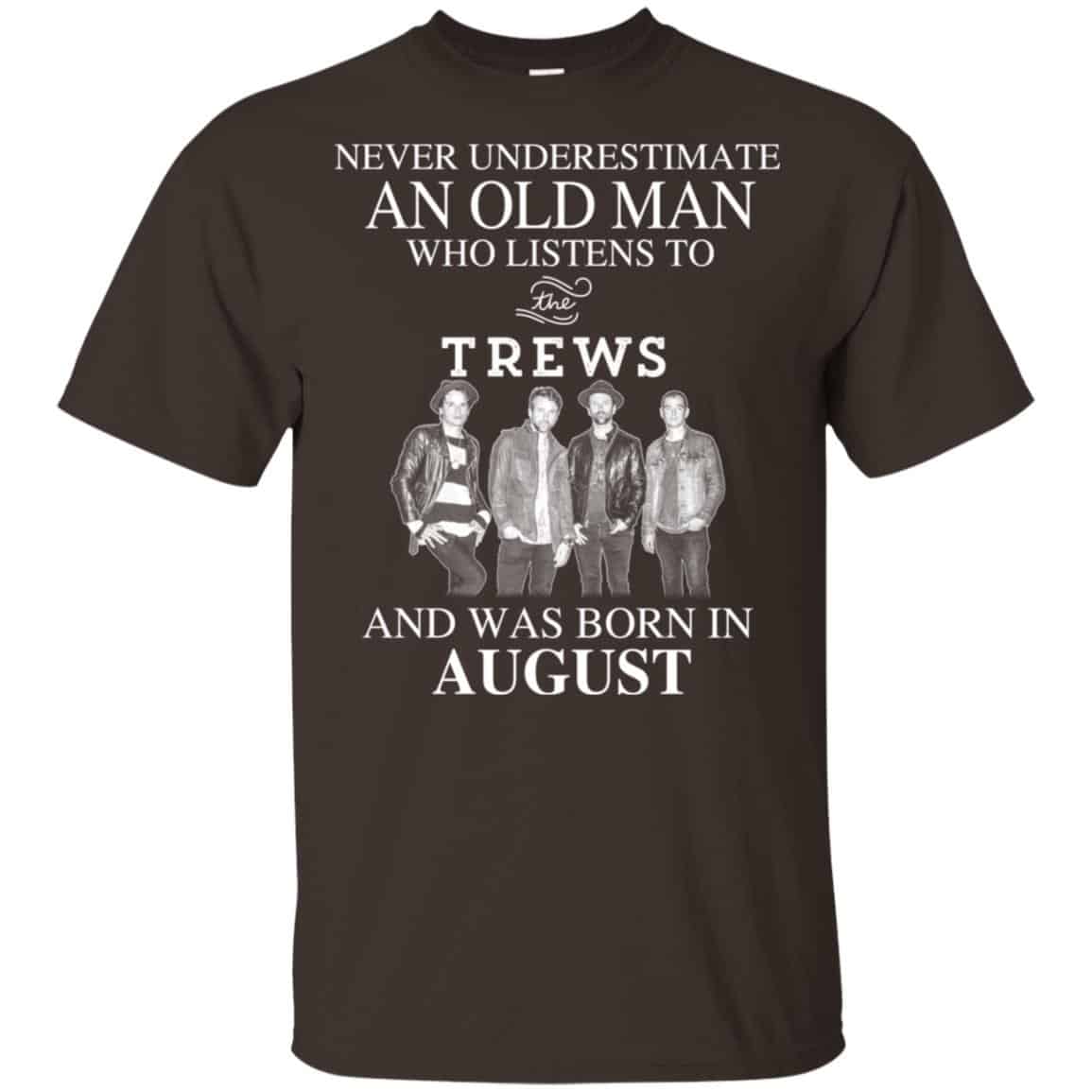 An Old Man Who Listens To The Trews And Was Born In August T-Shirts, Hoodie, Tank