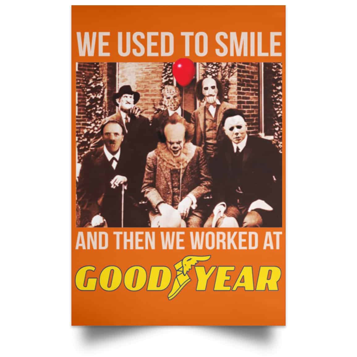We Used To Smile And Then We Worked At Goodyear Posters