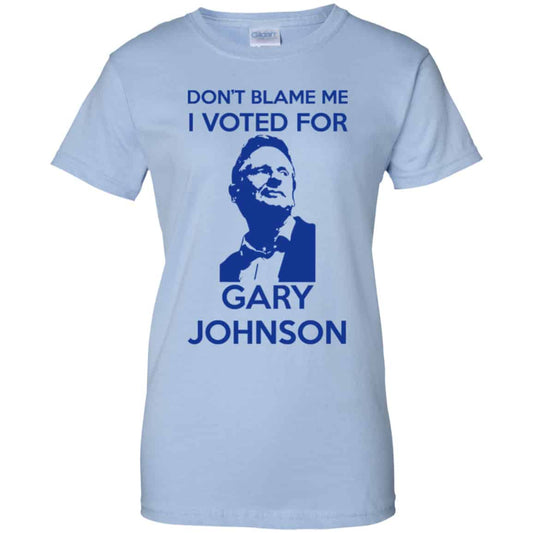 
	Don’t Blame Me I Voted For Gary Johnson Shirt, Hoodie, Tank
