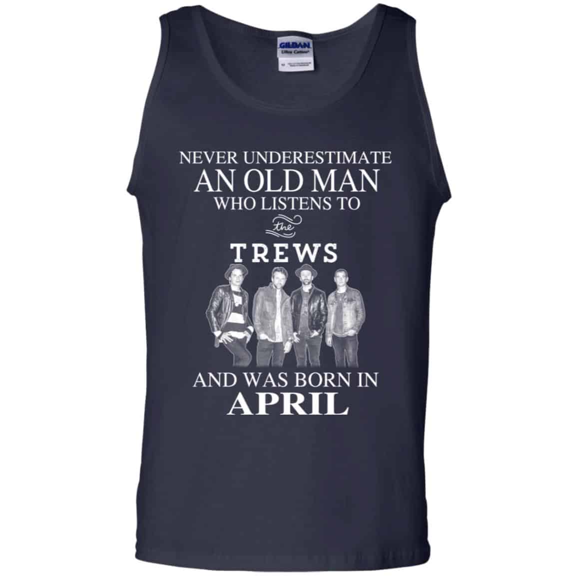 An Old Man Who Listens To The Trews And Was Born In April T-Shirts, Hoodie, Tank