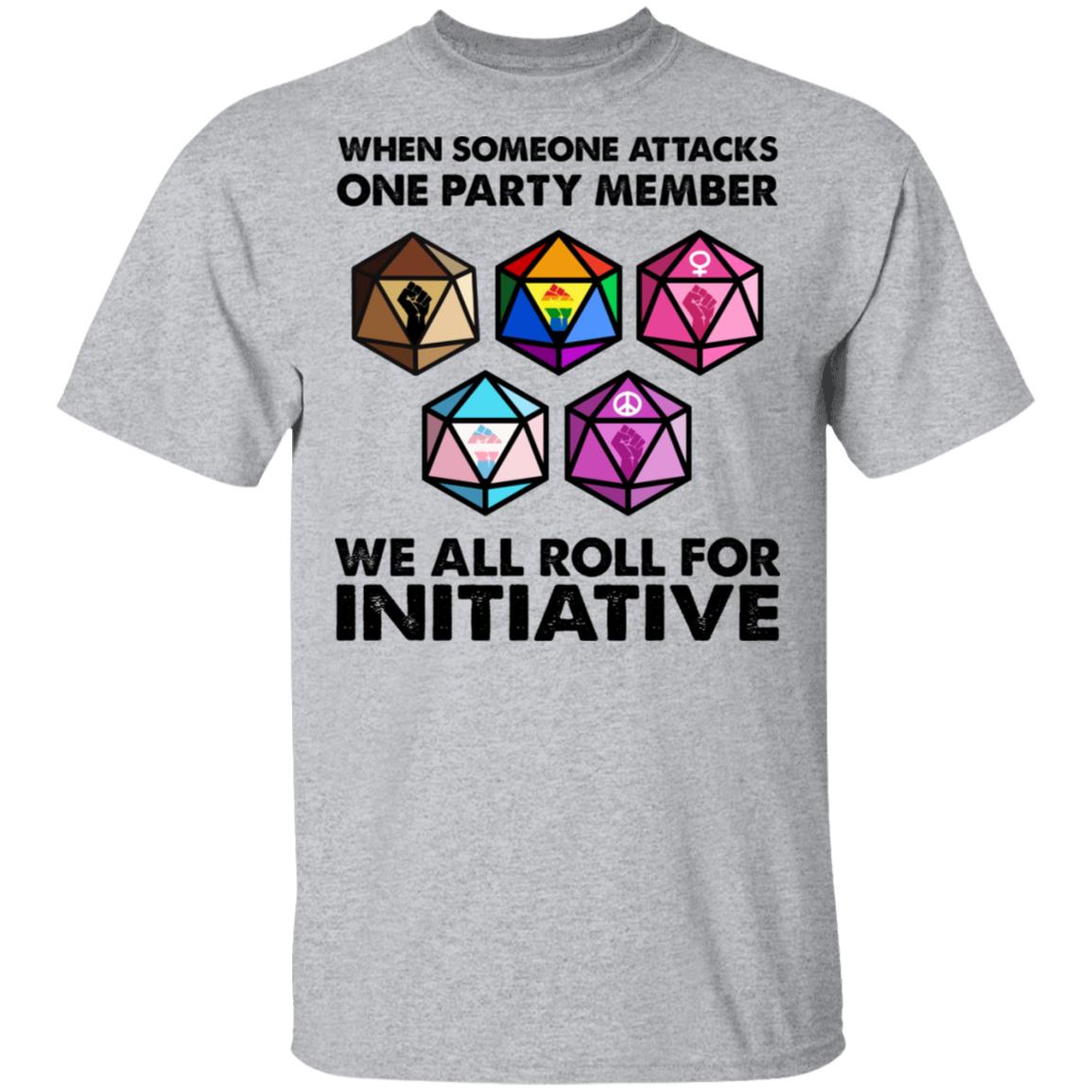 When Someone Attacks One Party Member We All Roll For Initiative Shirt, Hoodie, Tank