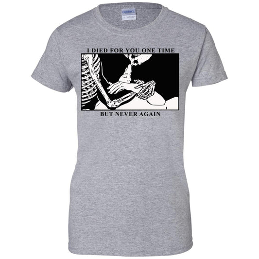 I Died For You One Time But Never Again T-Shirts, Hoodie, Tank