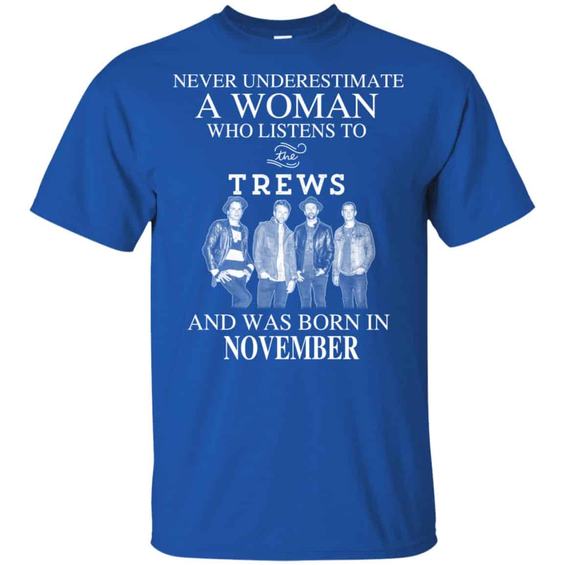 A Woman Who Listens To The Trews And Was Born In November T-Shirts, Hoodie, Tank