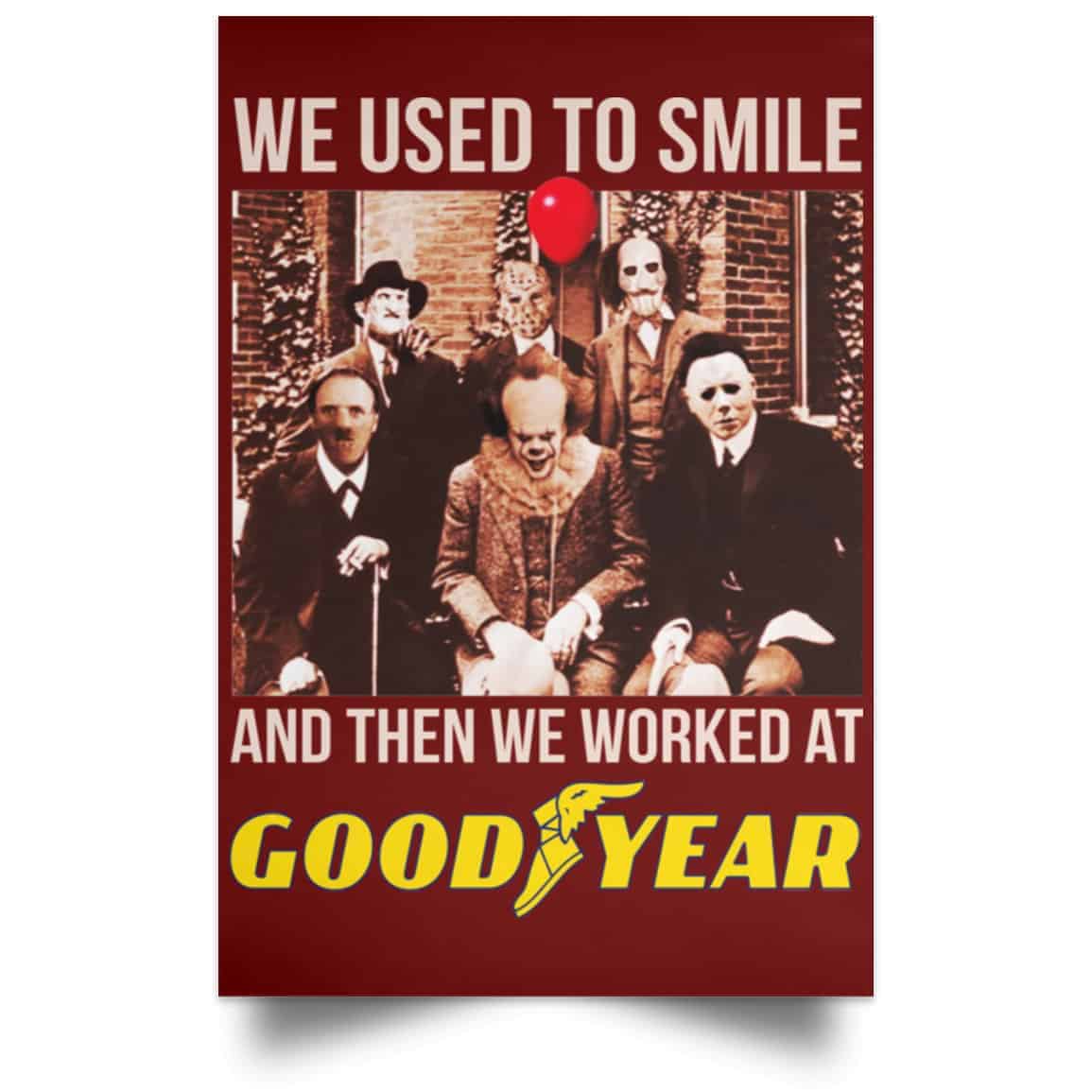 We Used To Smile And Then We Worked At Goodyear Posters