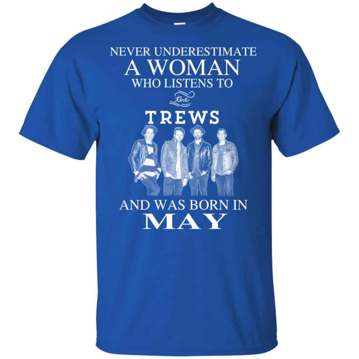 A Woman Who Listens To The Trews And Was Born In May T-Shirts, Hoodie, Tank