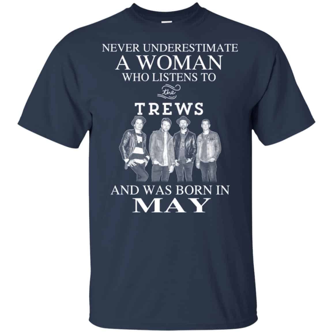 A Woman Who Listens To The Trews And Was Born In May T-Shirts, Hoodie, Tank