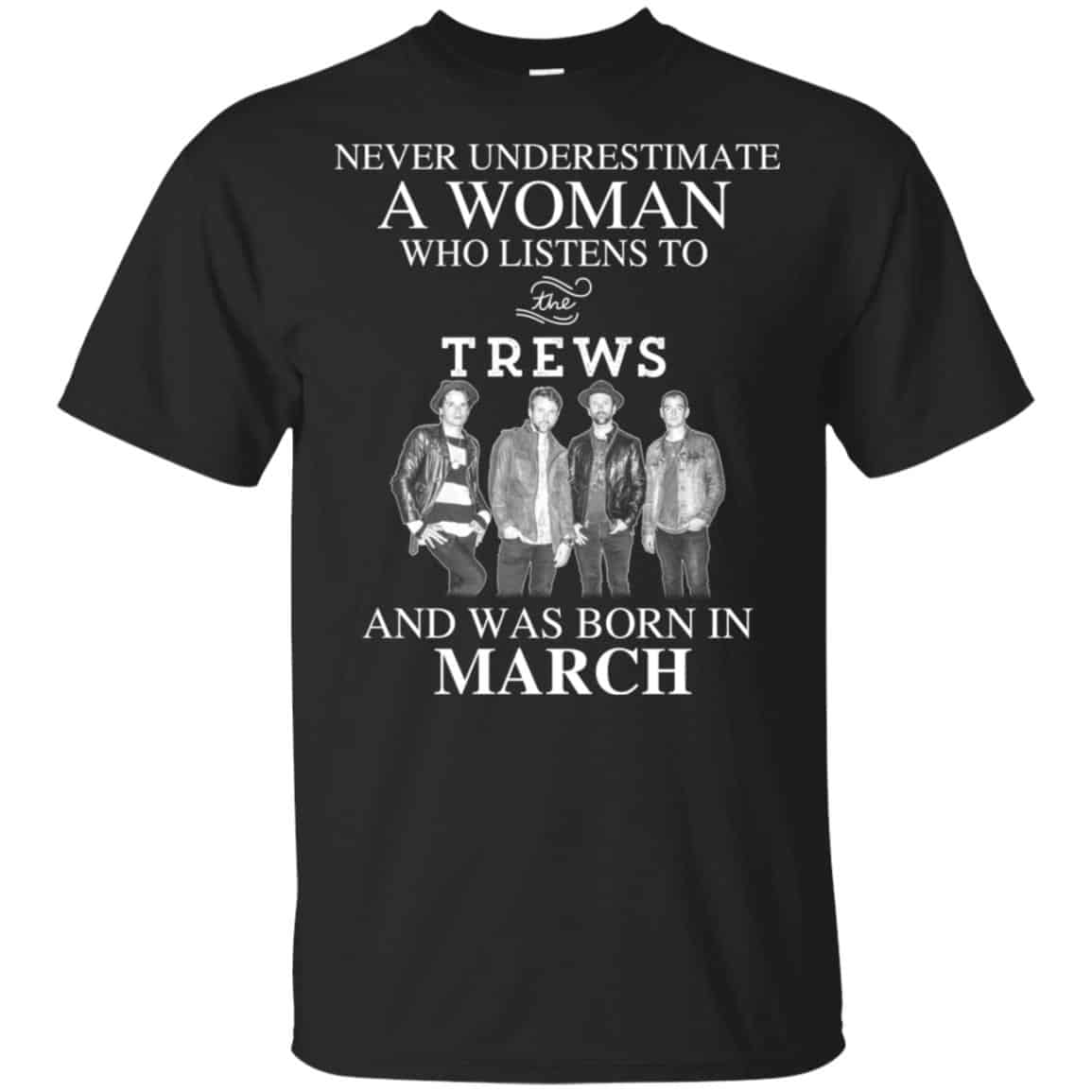 A Woman Who Listens To The Trews And Was Born In March T-Shirts, Hoodie, Tank