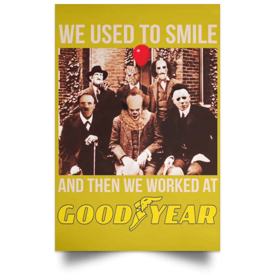 We Used To Smile And Then We Worked At Goodyear Posters