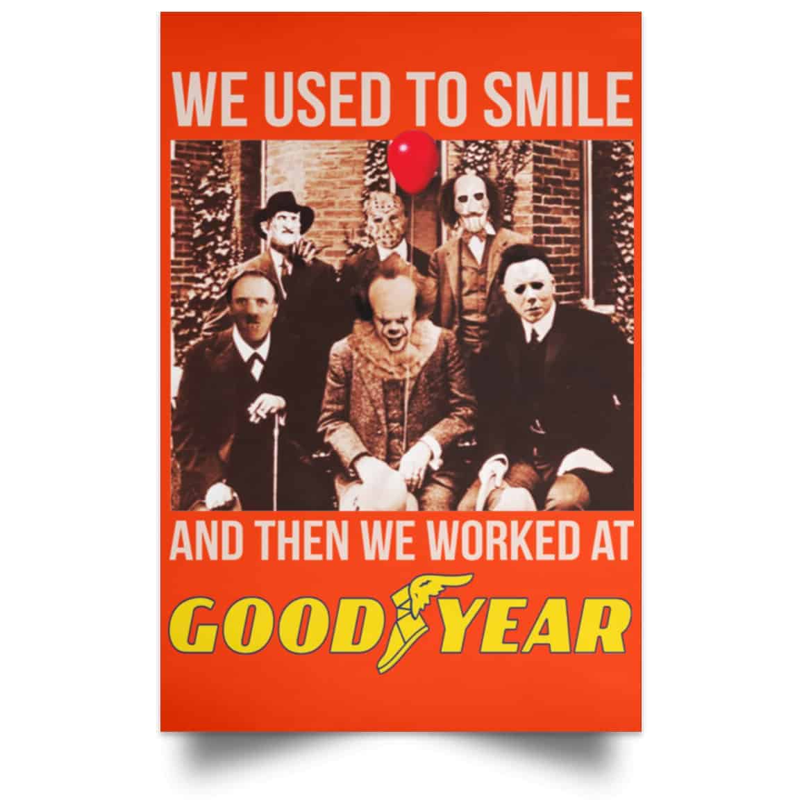 We Used To Smile And Then We Worked At Goodyear Posters