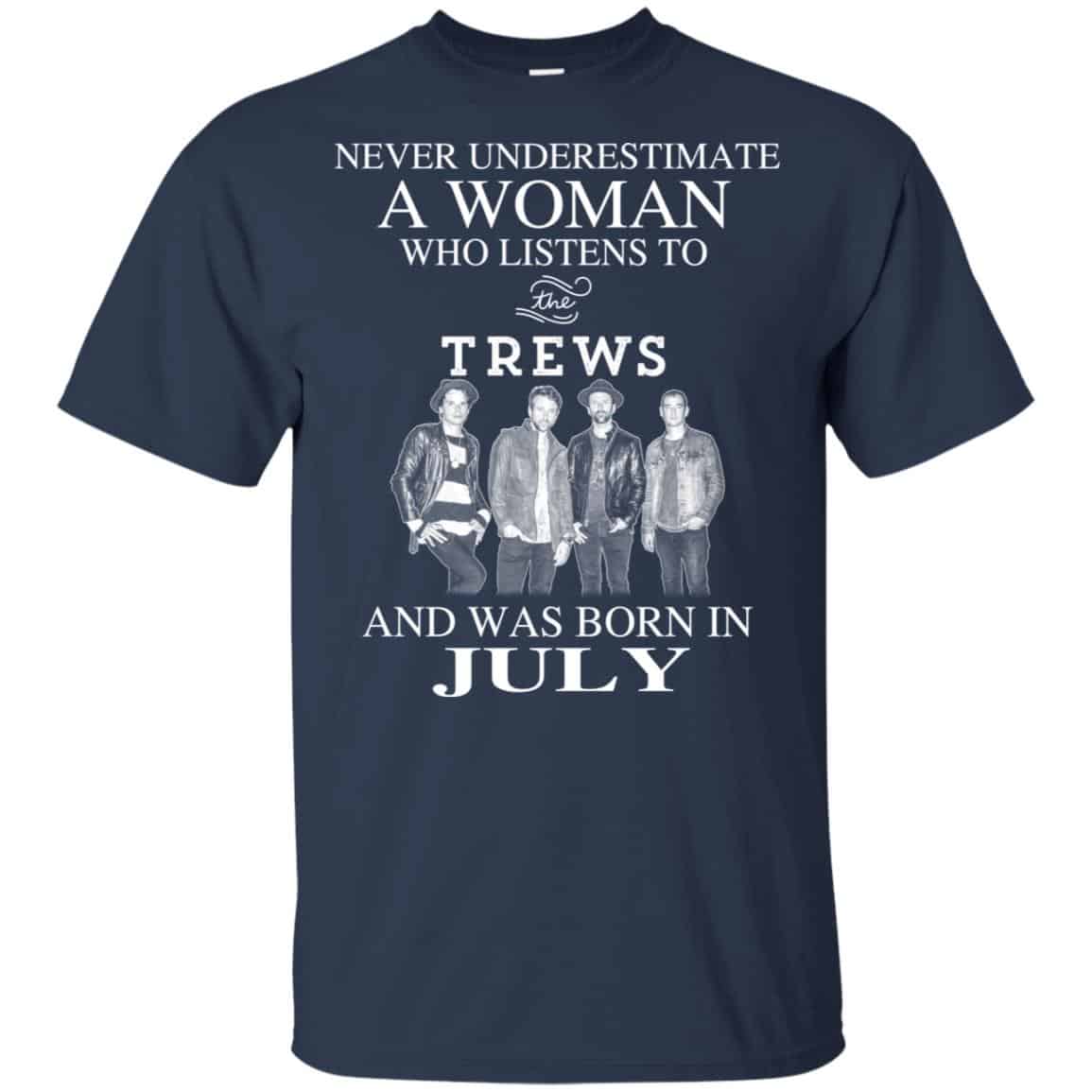 A Woman Who Listens To The Trews And Was Born In July T-Shirts, Hoodie, Tank