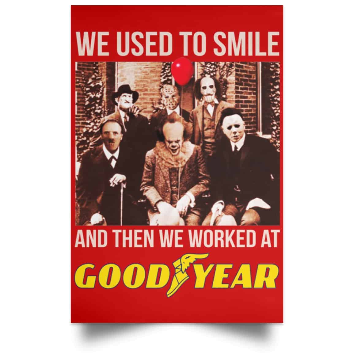 We Used To Smile And Then We Worked At Goodyear Posters