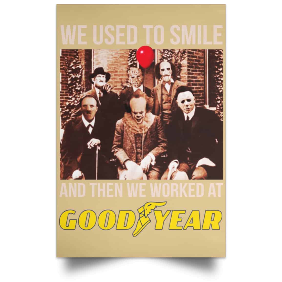 We Used To Smile And Then We Worked At Goodyear Posters