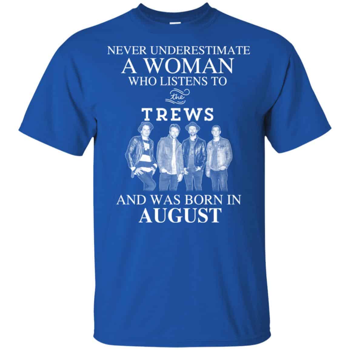 A Woman Who Listens To The Trews And Was Born In August T-Shirts, Hoodie, Tank