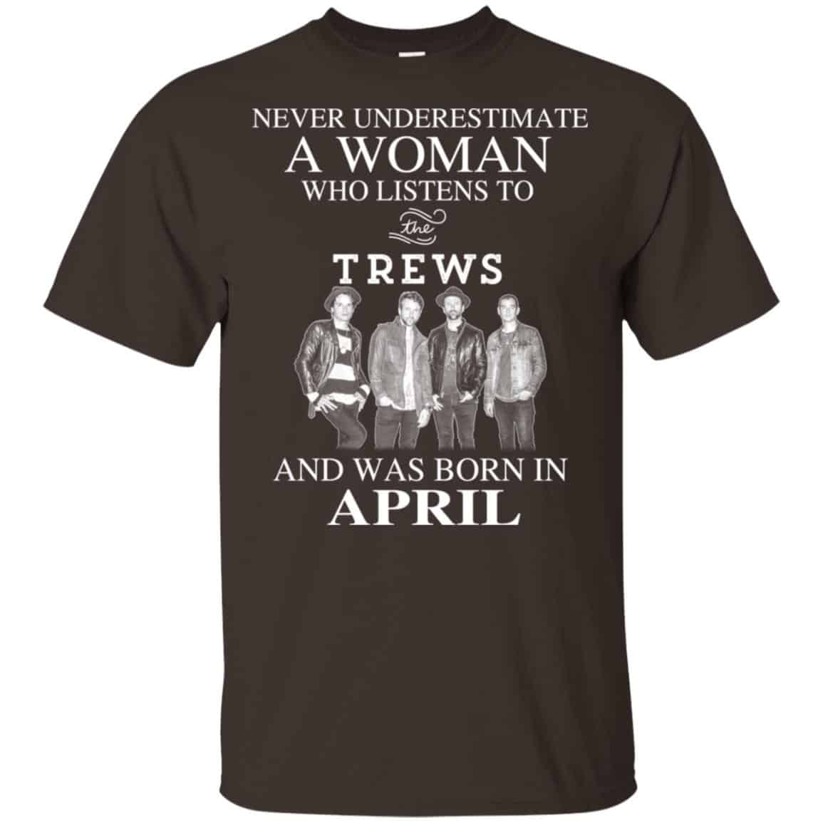 A Woman Who Listens To The Trews And Was Born In April T-Shirts, Hoodie, Tank