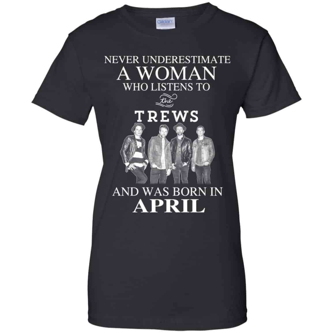 
	A Woman Who Listens To The Trews And Was Born In April T-Shirts, Hoodie, Tank