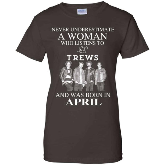 A Woman Who Listens To The Trews And Was Born In April T-Shirts, Hoodie, Tank
