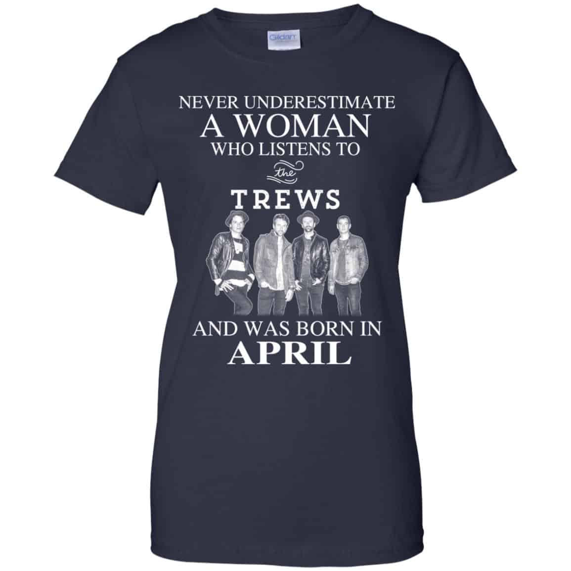 A Woman Who Listens To The Trews And Was Born In April T-Shirts, Hoodie, Tank