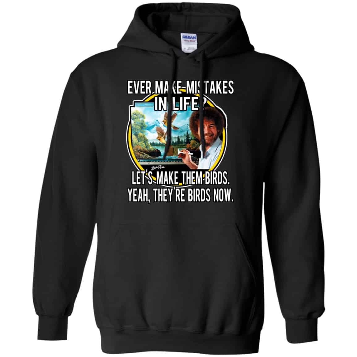 Bob Ross: Ever Make Mistakes In Life Let’s Make Them Birds Yeah They’re Birds Now Shirt, Hoodie, Tank