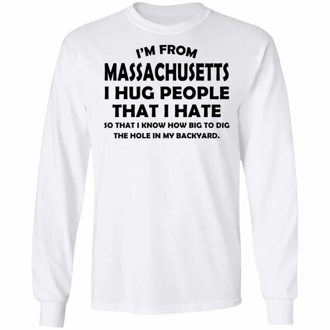 I’m From Massachusetts I Hug People That I Hate Shirt, Hoodie, Tank