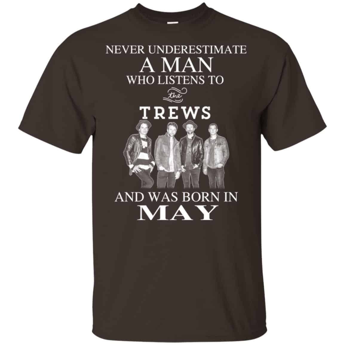 A Man Who Listens To The Trews And Was Born In May T-Shirts, Hoodie, Tank