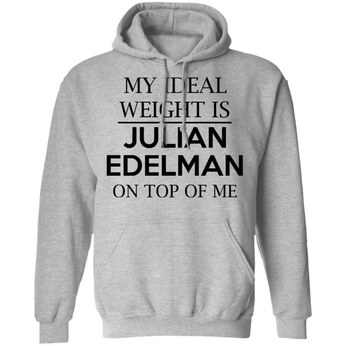 My Ideal Weight Is Julian Edelman On Top Of Me Shirt, Hoodie, Tank