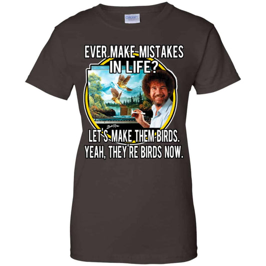 Bob Ross: Ever Make Mistakes In Life Let’s Make Them Birds Yeah They’re Birds Now Shirt, Hoodie, Tank