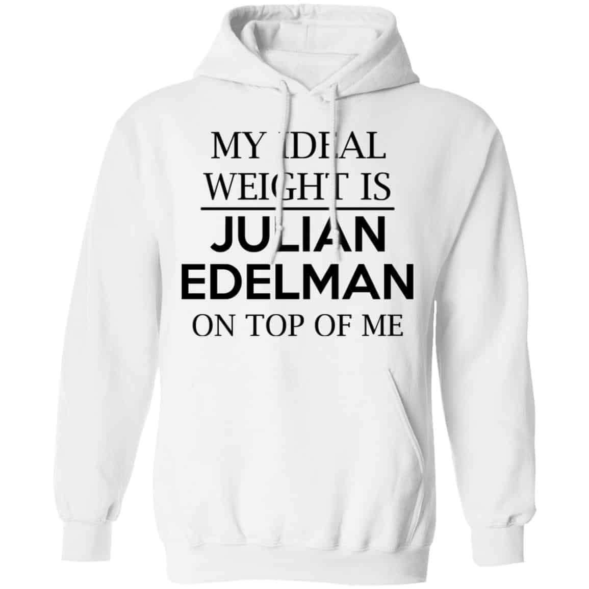 My Ideal Weight Is Julian Edelman On Top Of Me Shirt, Hoodie, Tank