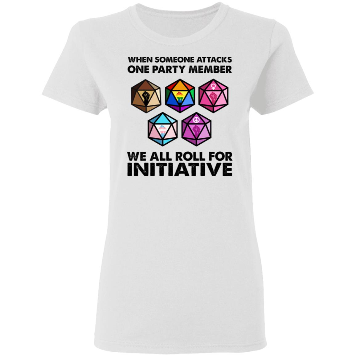 When Someone Attacks One Party Member We All Roll For Initiative Shirt, Hoodie, Tank
