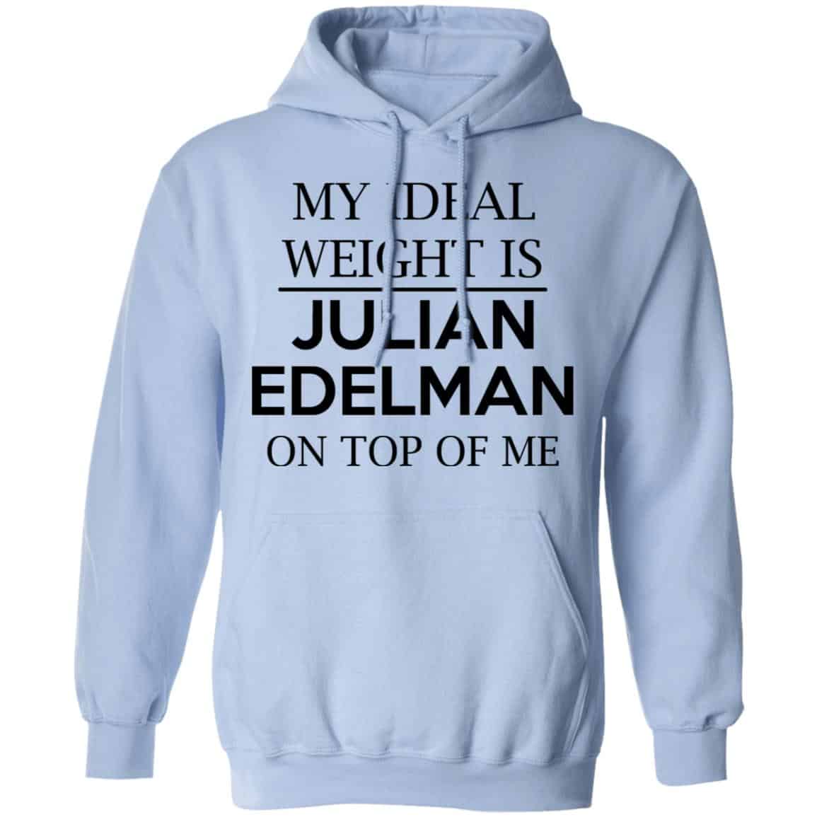 My Ideal Weight Is Julian Edelman On Top Of Me Shirt, Hoodie, Tank