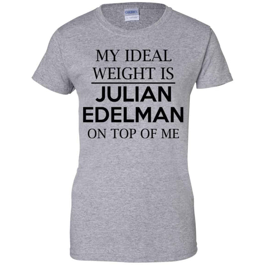 My Ideal Weight Is Julian Edelman On Top Of Me Shirt, Hoodie, Tank
