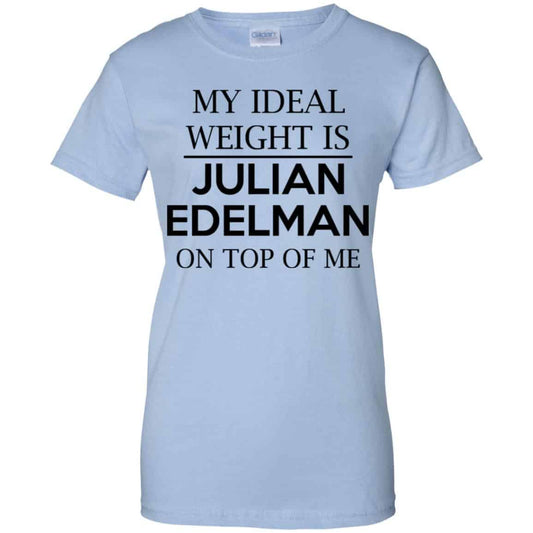 
	My Ideal Weight Is Julian Edelman On Top Of Me Shirt, Hoodie, Tank