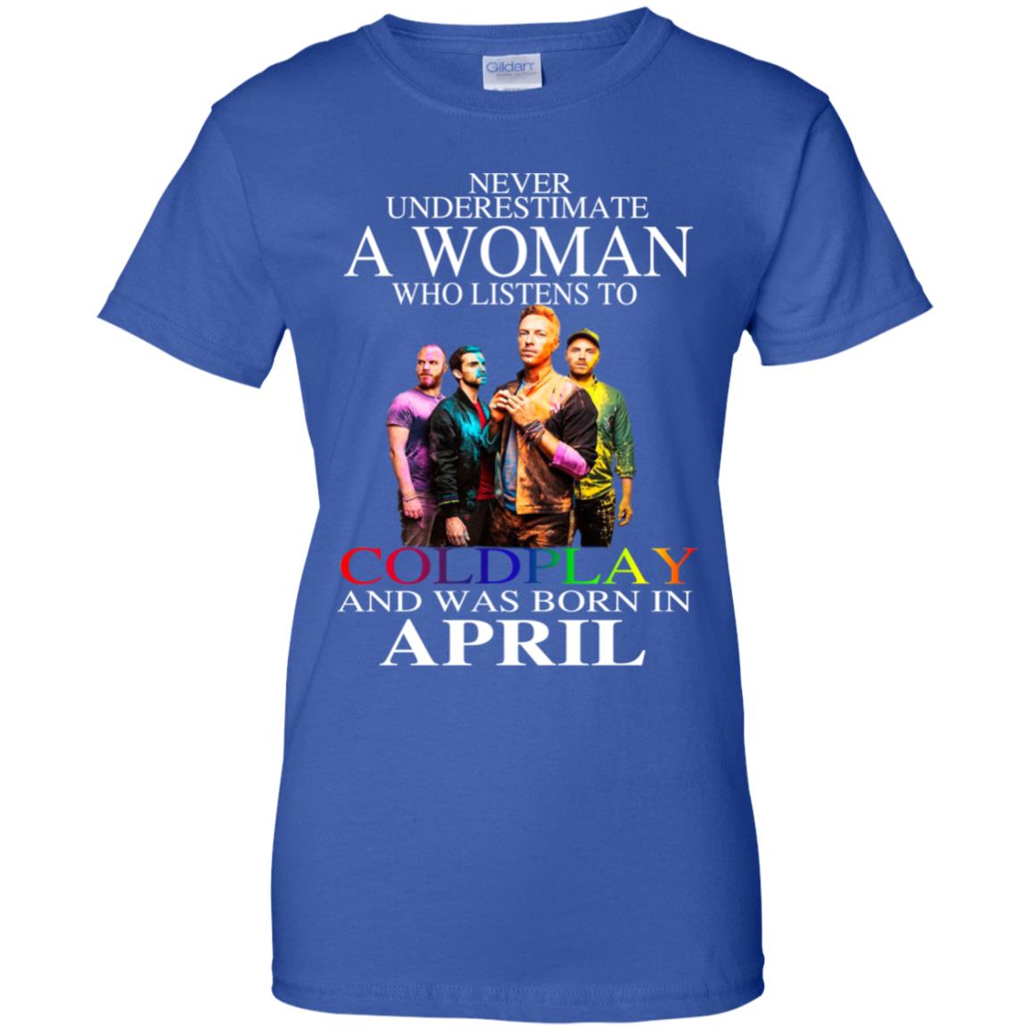 A Woman Who Listens To Coldplay And Was Born In April T-Shirts, Hoodie, Tank