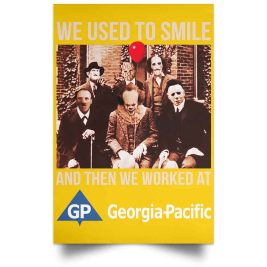 
	We Used To Smile And Then We Worked At Georgia-Pacific Posters