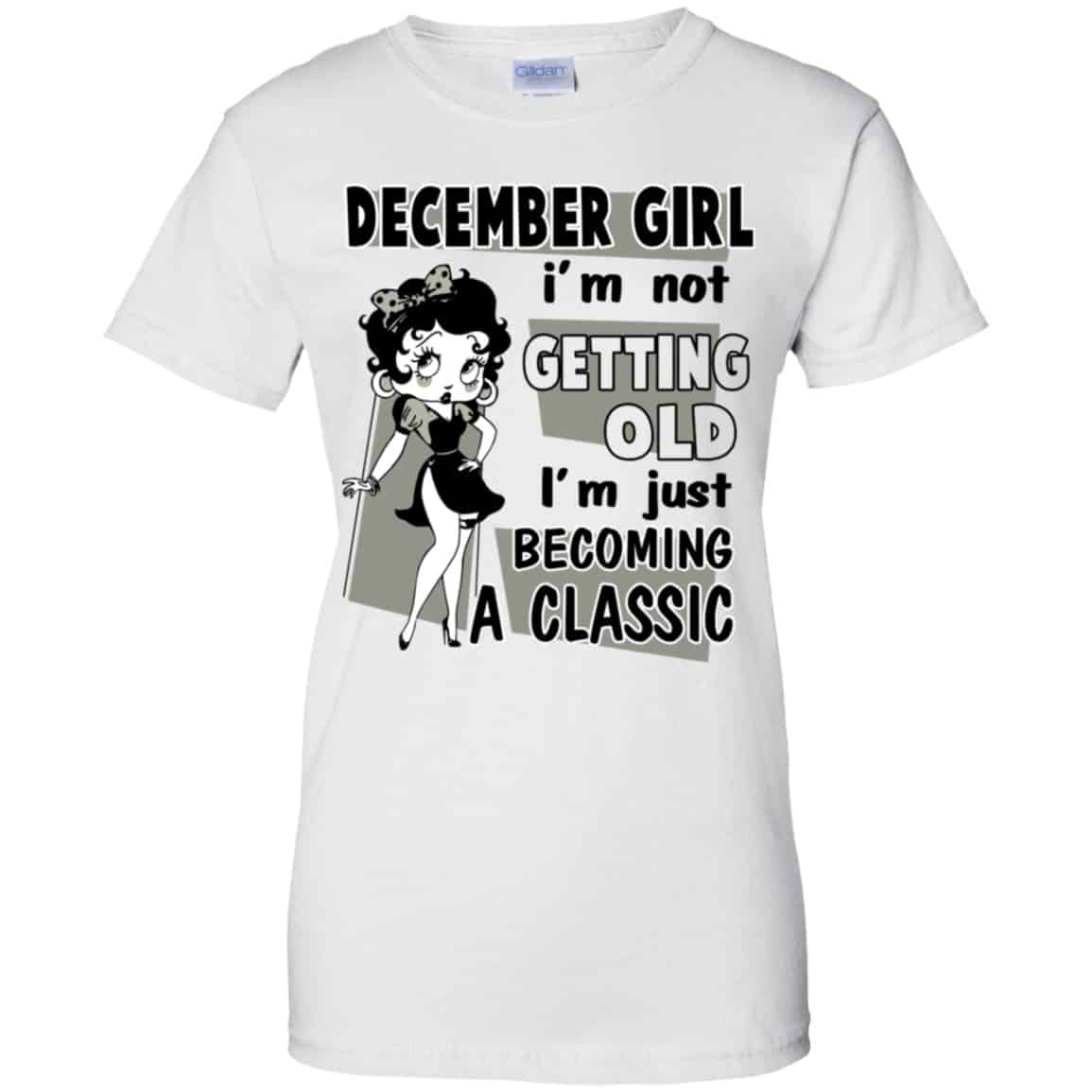 December Girl I’m Not Getting Old I’m Just Becoming A Classic Shirt, Hoodie, Tank