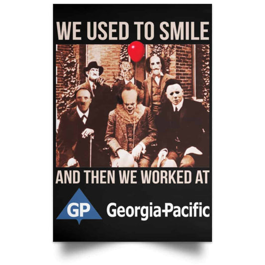 We Used To Smile And Then We Worked At Georgia-Pacific Posters