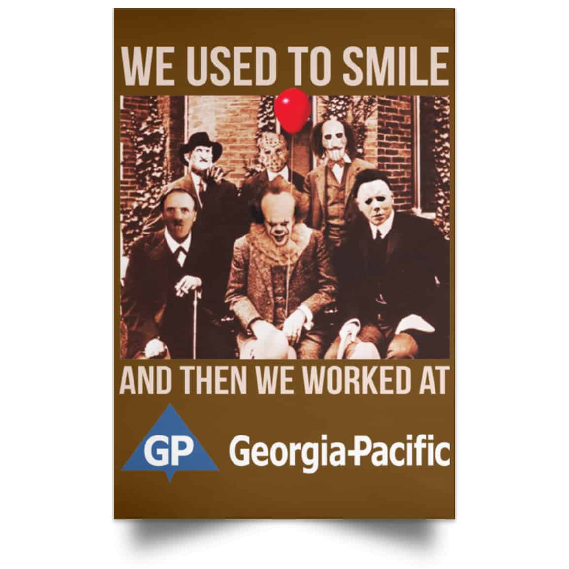 We Used To Smile And Then We Worked At Georgia-Pacific Posters