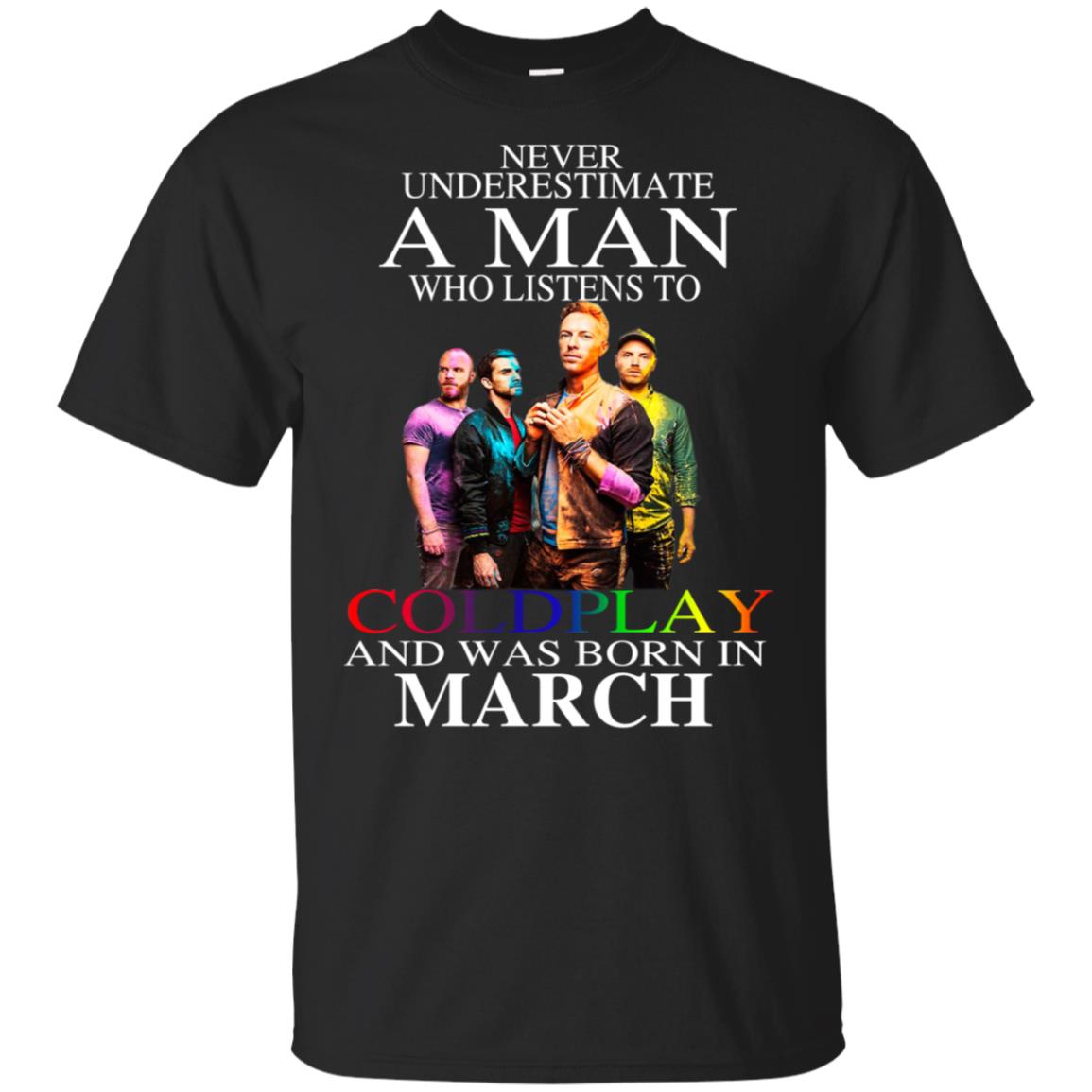 A Man Who Listens To Coldplay And Was Born In March T-Shirts, Hoodie, Tank