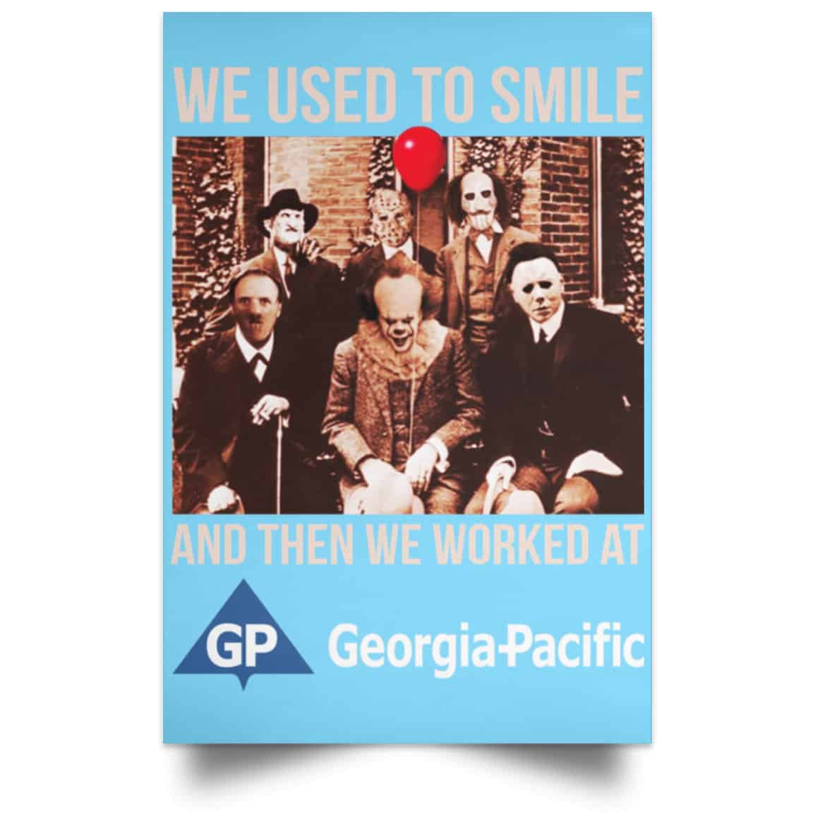 We Used To Smile And Then We Worked At Georgia-Pacific Posters