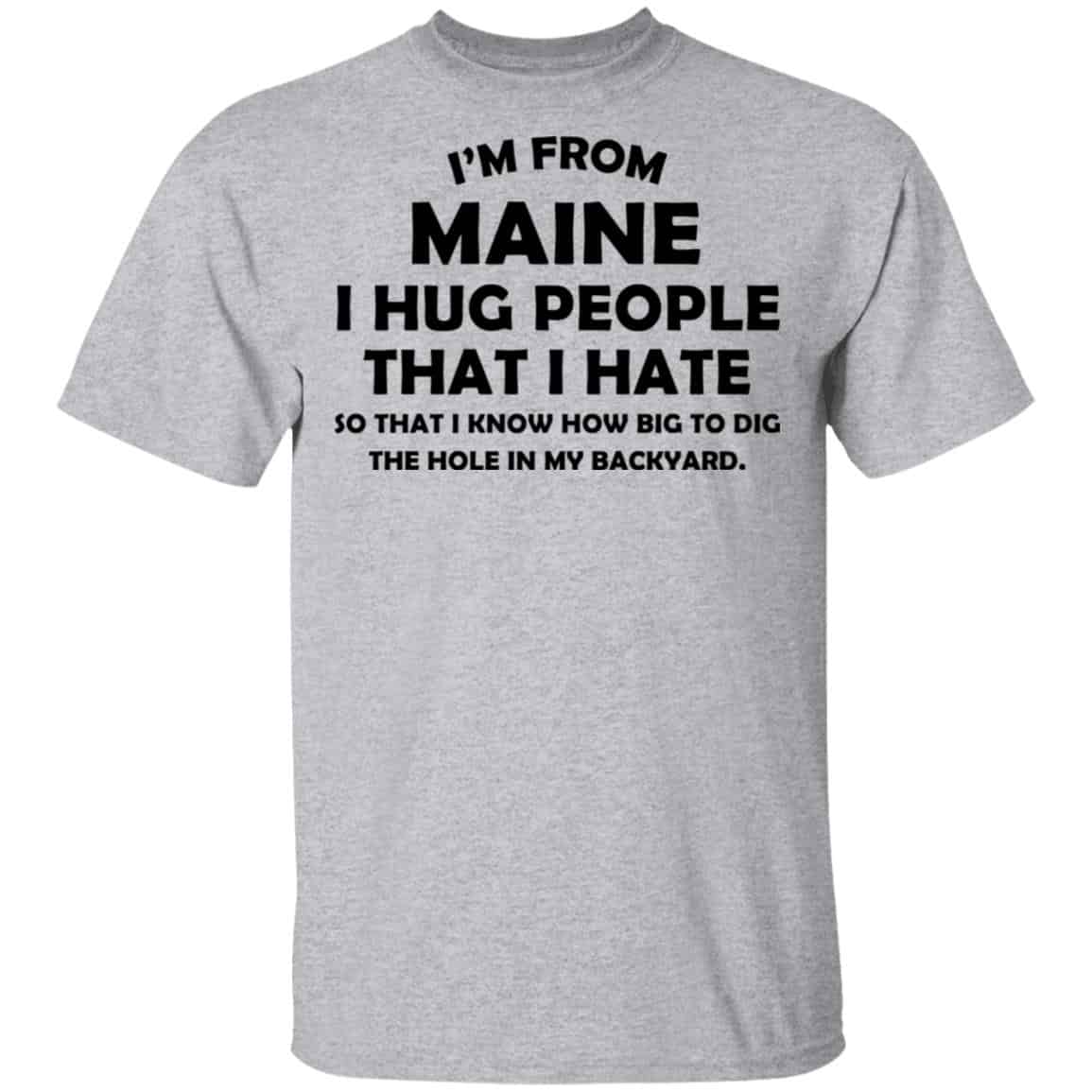 I’m From Maine I Hug People That I Hate Shirt, Hoodie, Tank