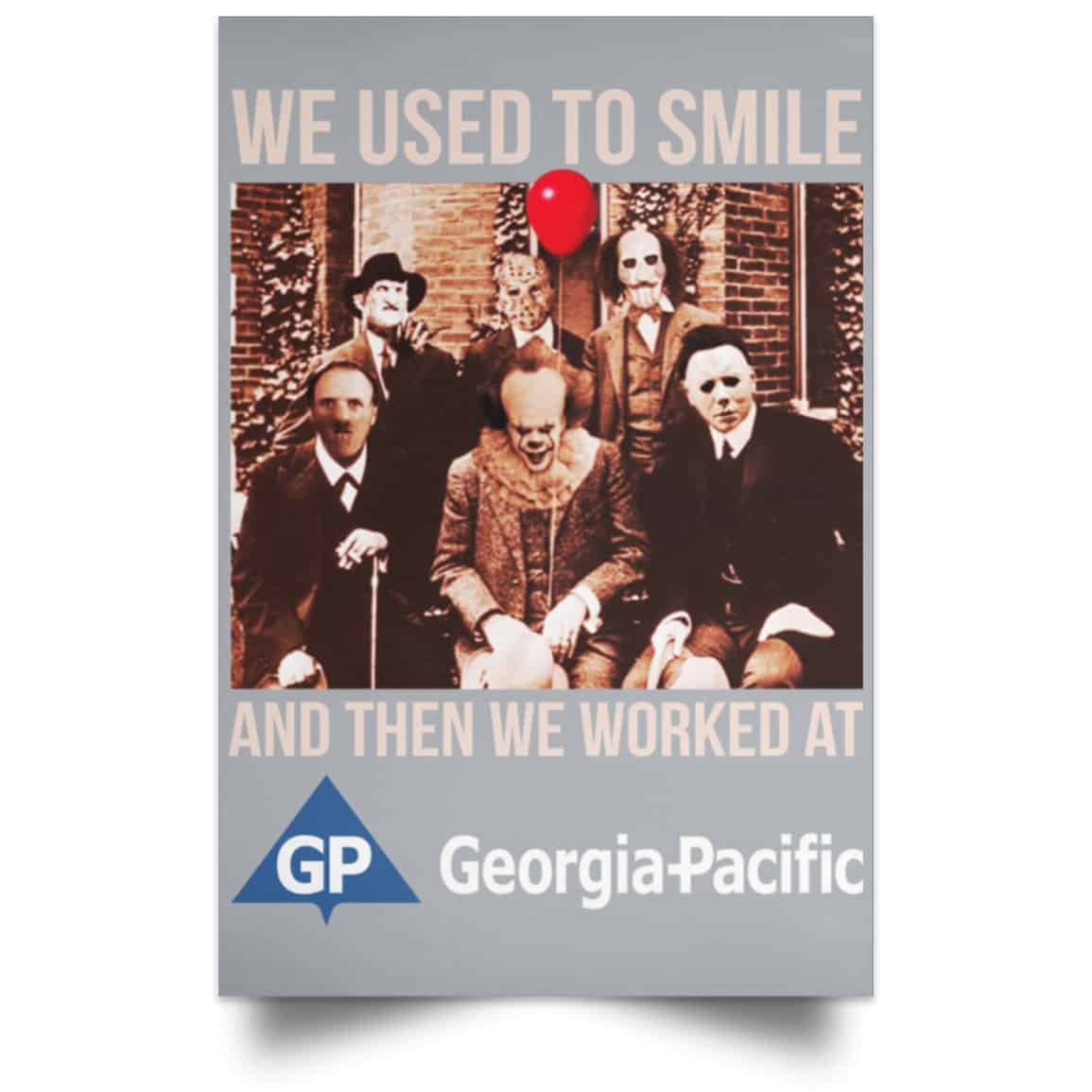 We Used To Smile And Then We Worked At Georgia-Pacific Posters