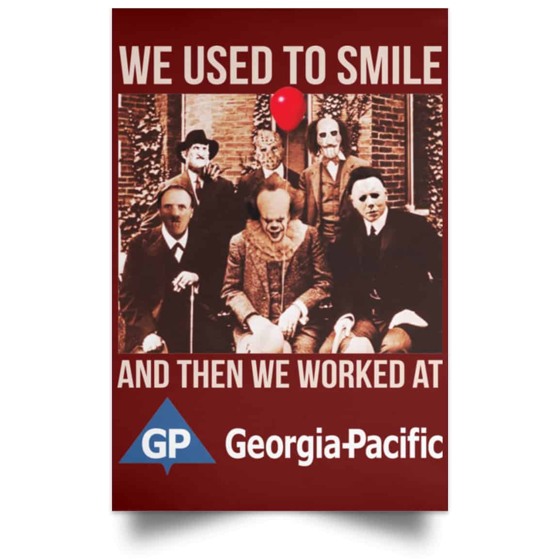 We Used To Smile And Then We Worked At Georgia-Pacific Posters