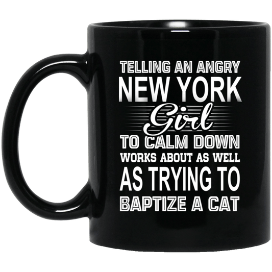 Telling An Angry New York Girl To Calm Down Works About As Well As Trying To Baptize A Cat Mug